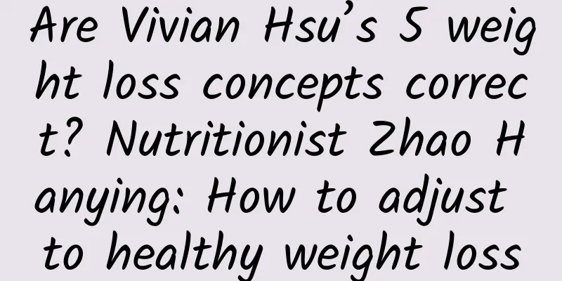 Are Vivian Hsu’s 5 weight loss concepts correct? Nutritionist Zhao Hanying: How to adjust to healthy weight loss