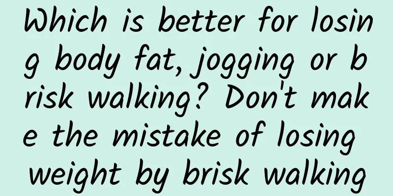 Which is better for losing body fat, jogging or brisk walking? Don't make the mistake of losing weight by brisk walking