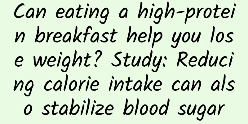 Can eating a high-protein breakfast help you lose weight? Study: Reducing calorie intake can also stabilize blood sugar