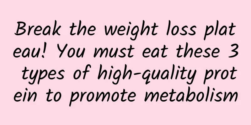Break the weight loss plateau! You must eat these 3 types of high-quality protein to promote metabolism