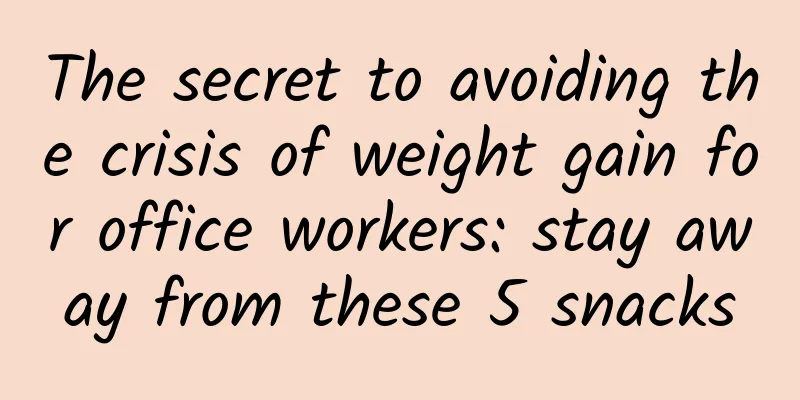 The secret to avoiding the crisis of weight gain for office workers: stay away from these 5 snacks