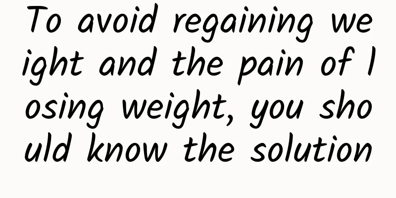 To avoid regaining weight and the pain of losing weight, you should know the solution