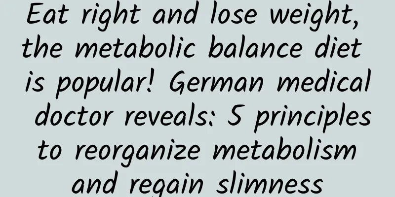 Eat right and lose weight, the metabolic balance diet is popular! German medical doctor reveals: 5 principles to reorganize metabolism and regain slimness