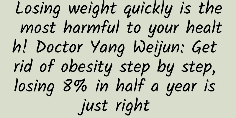 Losing weight quickly is the most harmful to your health! Doctor Yang Weijun: Get rid of obesity step by step, losing 8% in half a year is just right