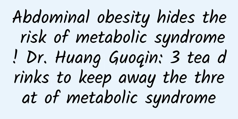 Abdominal obesity hides the risk of metabolic syndrome! Dr. Huang Guoqin: 3 tea drinks to keep away the threat of metabolic syndrome