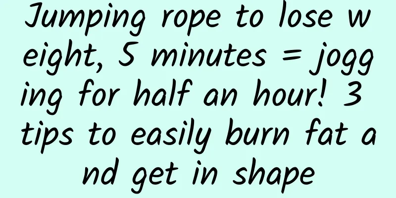 Jumping rope to lose weight, 5 minutes = jogging for half an hour! 3 tips to easily burn fat and get in shape
