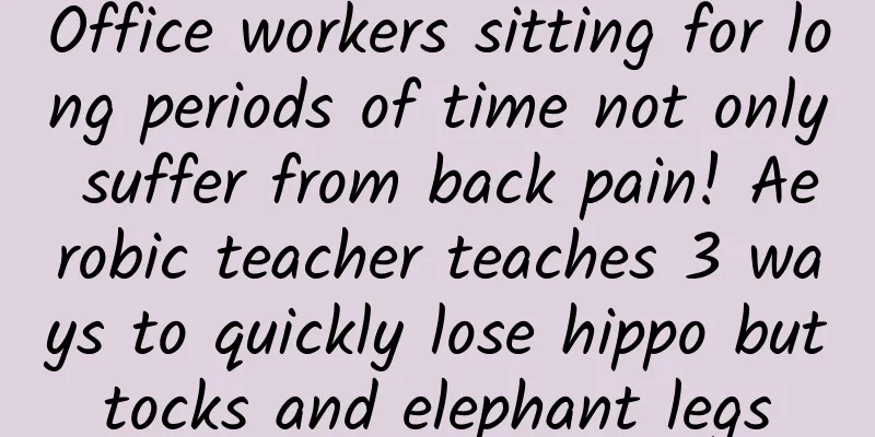 Office workers sitting for long periods of time not only suffer from back pain! Aerobic teacher teaches 3 ways to quickly lose hippo buttocks and elephant legs