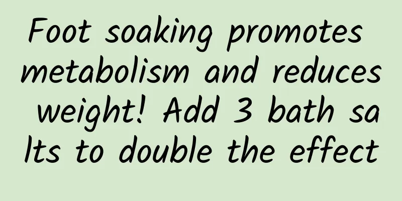 Foot soaking promotes metabolism and reduces weight! Add 3 bath salts to double the effect