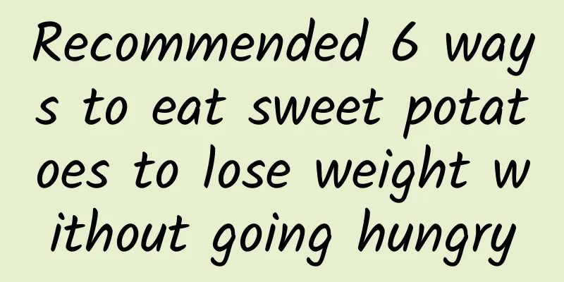 Recommended 6 ways to eat sweet potatoes to lose weight without going hungry