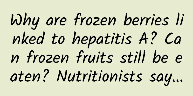 Why are frozen berries linked to hepatitis A? Can frozen fruits still be eaten? Nutritionists say...