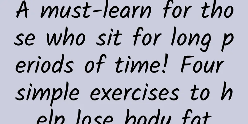 A must-learn for those who sit for long periods of time! Four simple exercises to help lose body fat
