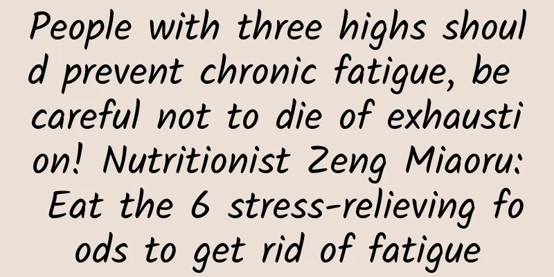 People with three highs should prevent chronic fatigue, be careful not to die of exhaustion! Nutritionist Zeng Miaoru: Eat the 6 stress-relieving foods to get rid of fatigue