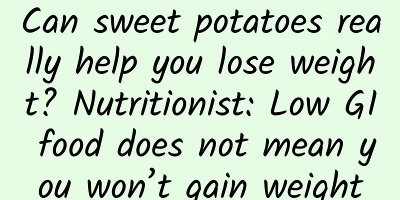 Can sweet potatoes really help you lose weight? Nutritionist: Low GI food does not mean you won’t gain weight