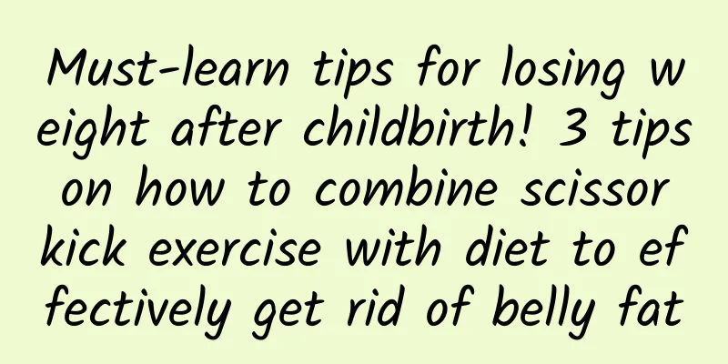 Must-learn tips for losing weight after childbirth! 3 tips on how to combine scissor kick exercise with diet to effectively get rid of belly fat