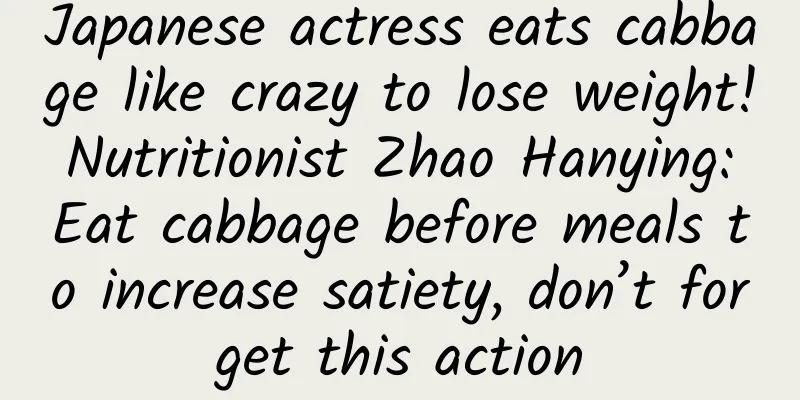 Japanese actress eats cabbage like crazy to lose weight! Nutritionist Zhao Hanying: Eat cabbage before meals to increase satiety, don’t forget this action