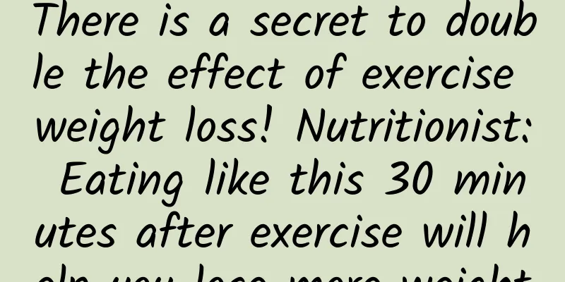 There is a secret to double the effect of exercise weight loss! Nutritionist: Eating like this 30 minutes after exercise will help you lose more weight