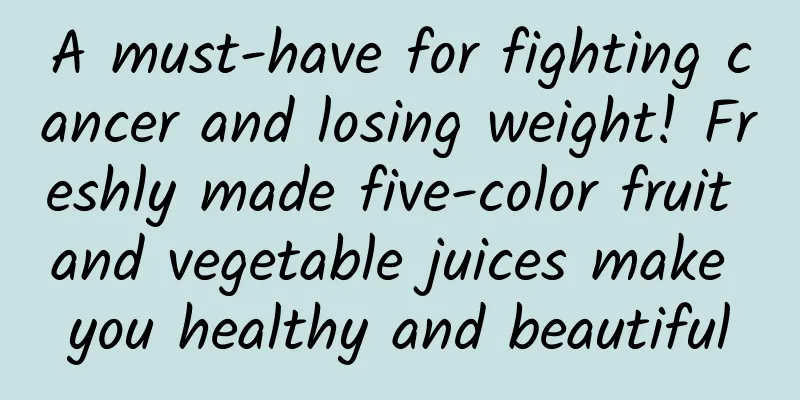 A must-have for fighting cancer and losing weight! Freshly made five-color fruit and vegetable juices make you healthy and beautiful