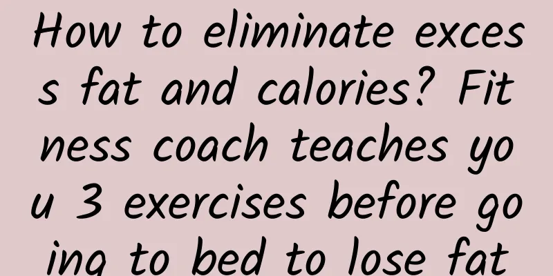 How to eliminate excess fat and calories? Fitness coach teaches you 3 exercises before going to bed to lose fat