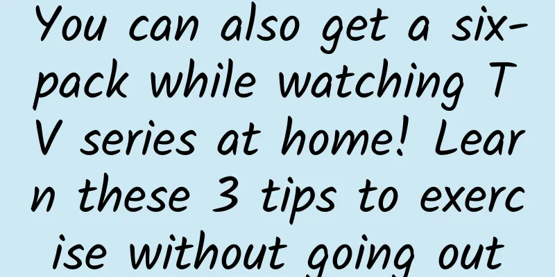 You can also get a six-pack while watching TV series at home! Learn these 3 tips to exercise without going out