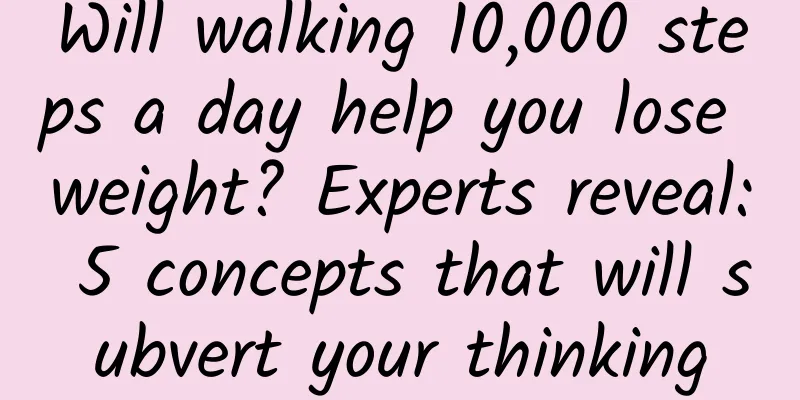 Will walking 10,000 steps a day help you lose weight? Experts reveal: 5 concepts that will subvert your thinking