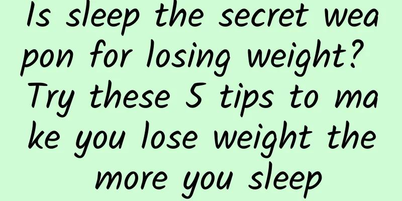 Is sleep the secret weapon for losing weight? Try these 5 tips to make you lose weight the more you sleep