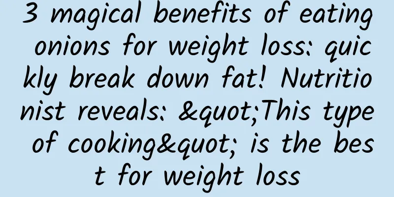 3 magical benefits of eating onions for weight loss: quickly break down fat! Nutritionist reveals: "This type of cooking" is the best for weight loss
