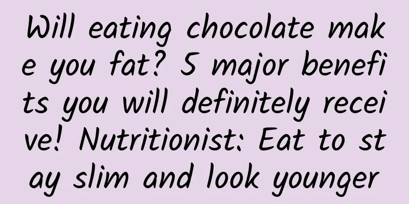 Will eating chocolate make you fat? 5 major benefits you will definitely receive! Nutritionist: Eat to stay slim and look younger