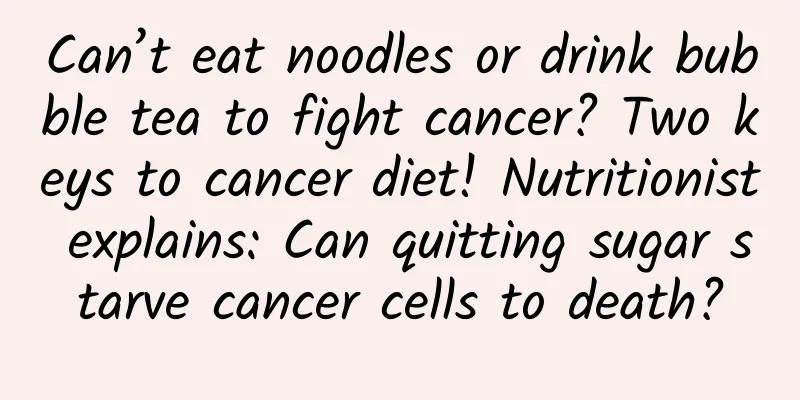 Can’t eat noodles or drink bubble tea to fight cancer? Two keys to cancer diet! Nutritionist explains: Can quitting sugar starve cancer cells to death?