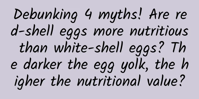 Debunking 4 myths! Are red-shell eggs more nutritious than white-shell eggs? The darker the egg yolk, the higher the nutritional value?