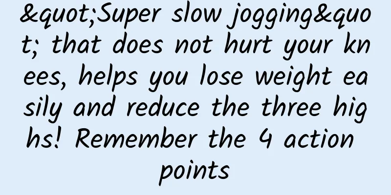 "Super slow jogging" that does not hurt your knees, helps you lose weight easily and reduce the three highs! Remember the 4 action points