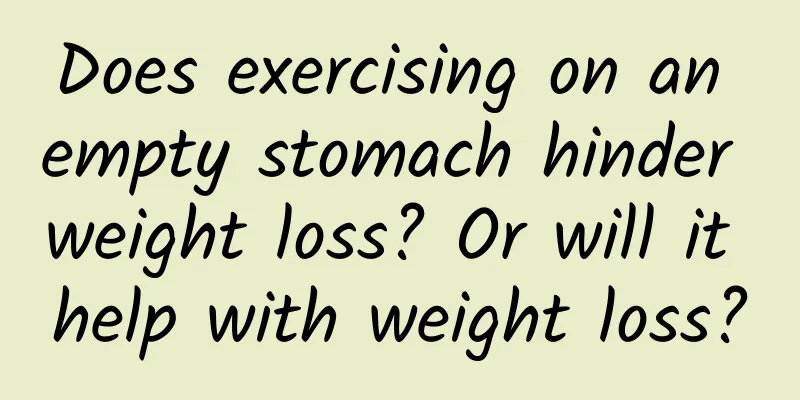 Does exercising on an empty stomach hinder weight loss? Or will it help with weight loss?