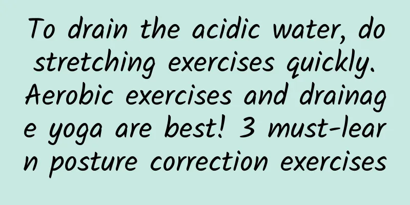To drain the acidic water, do stretching exercises quickly. Aerobic exercises and drainage yoga are best! 3 must-learn posture correction exercises