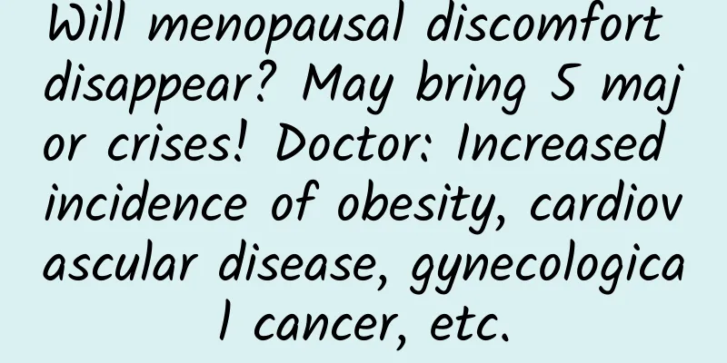 Will menopausal discomfort disappear? May bring 5 major crises! Doctor: Increased incidence of obesity, cardiovascular disease, gynecological cancer, etc.