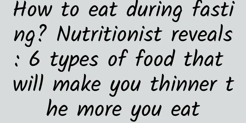 How to eat during fasting? Nutritionist reveals: 6 types of food that will make you thinner the more you eat