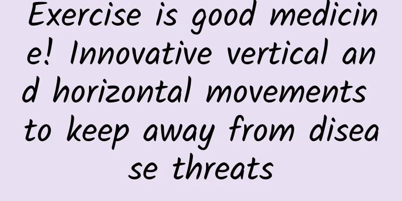 Exercise is good medicine! Innovative vertical and horizontal movements to keep away from disease threats