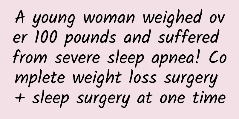 A young woman weighed over 100 pounds and suffered from severe sleep apnea! Complete weight loss surgery + sleep surgery at one time