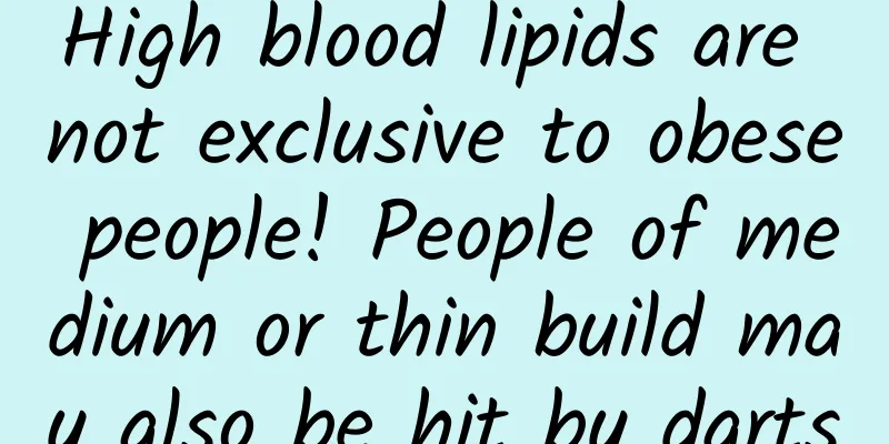 High blood lipids are not exclusive to obese people! People of medium or thin build may also be hit by darts