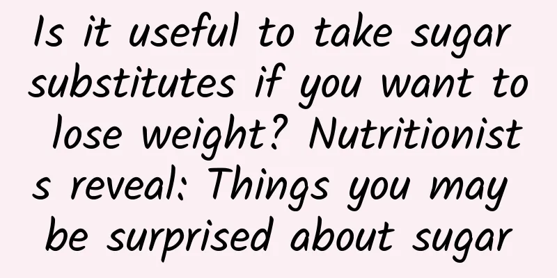 Is it useful to take sugar substitutes if you want to lose weight? Nutritionists reveal: Things you may be surprised about sugar