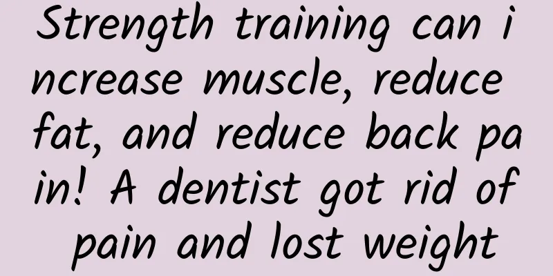Strength training can increase muscle, reduce fat, and reduce back pain! A dentist got rid of pain and lost weight