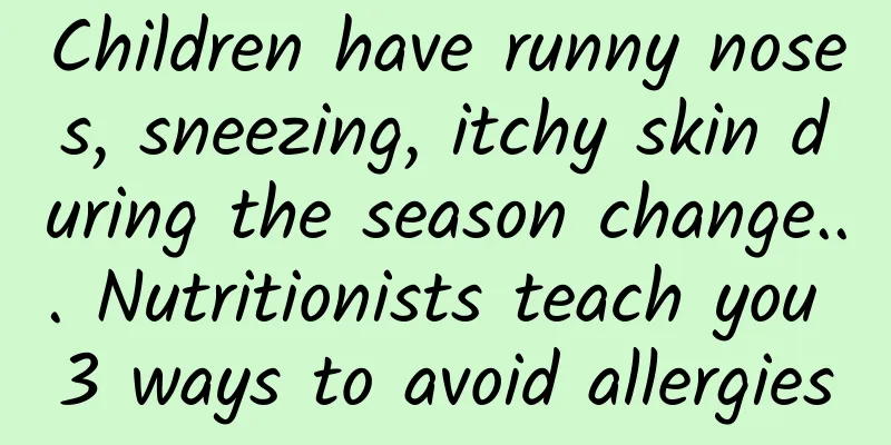 Children have runny noses, sneezing, itchy skin during the season change... Nutritionists teach you 3 ways to avoid allergies