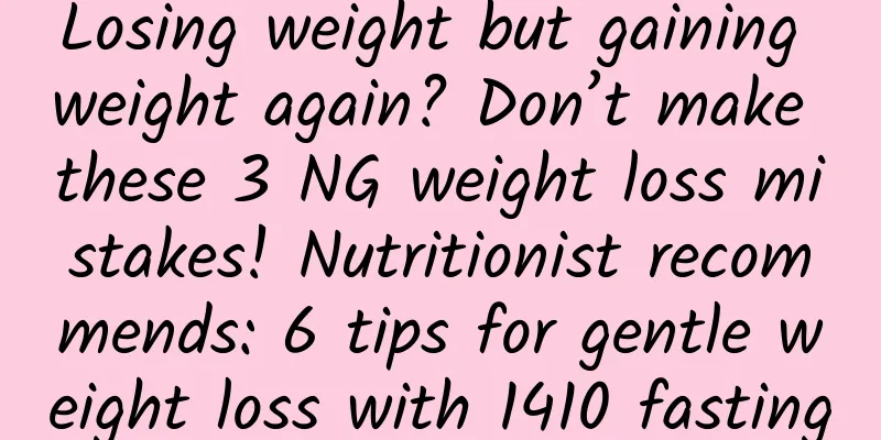 Losing weight but gaining weight again? Don’t make these 3 NG weight loss mistakes! Nutritionist recommends: 6 tips for gentle weight loss with 1410 fasting