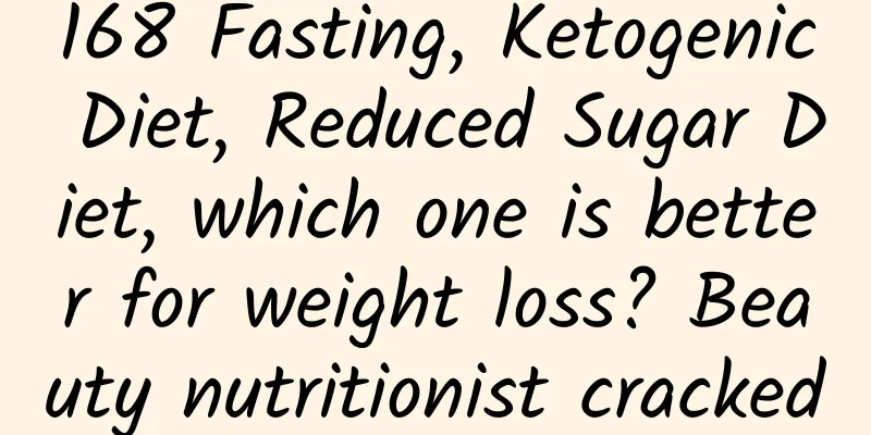168 Fasting, Ketogenic Diet, Reduced Sugar Diet, which one is better for weight loss? Beauty nutritionist cracked