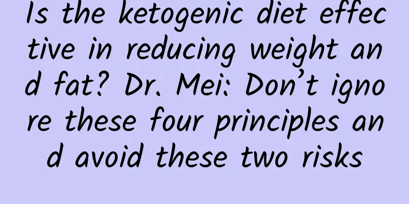 Is the ketogenic diet effective in reducing weight and fat? Dr. Mei: Don’t ignore these four principles and avoid these two risks