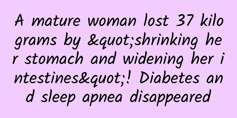 A mature woman lost 37 kilograms by "shrinking her stomach and widening her intestines"! Diabetes and sleep apnea disappeared