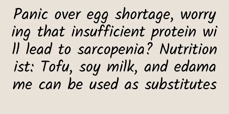 Panic over egg shortage, worrying that insufficient protein will lead to sarcopenia? Nutritionist: Tofu, soy milk, and edamame can be used as substitutes