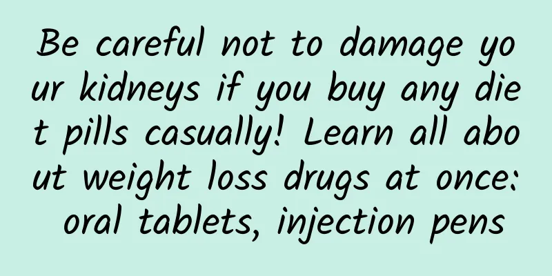 Be careful not to damage your kidneys if you buy any diet pills casually! Learn all about weight loss drugs at once: oral tablets, injection pens