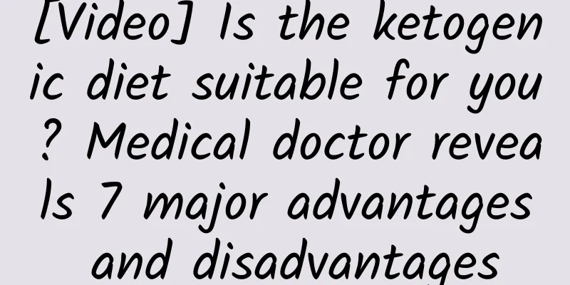 [Video] Is the ketogenic diet suitable for you? Medical doctor reveals 7 major advantages and disadvantages