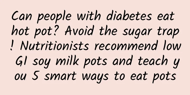 Can people with diabetes eat hot pot? Avoid the sugar trap! Nutritionists recommend low GI soy milk pots and teach you 5 smart ways to eat pots