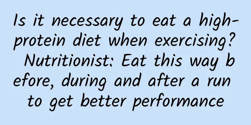 Is it necessary to eat a high-protein diet when exercising? Nutritionist: Eat this way before, during and after a run to get better performance