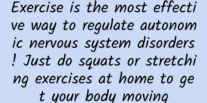 Exercise is the most effective way to regulate autonomic nervous system disorders! Just do squats or stretching exercises at home to get your body moving
